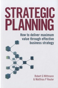 Robert G. Wittmann - Strategic Planning - How to Deliver Maximum Value Through Effective Business Strategy.