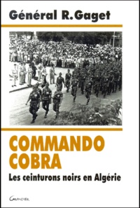 Robert Gaget - Commando Cobra. Les Ceinturons Noirs En Algerie.