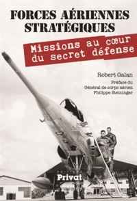 Robert Galan - Forces aériennes stratégiques - Mission au coeur du secret défense.
