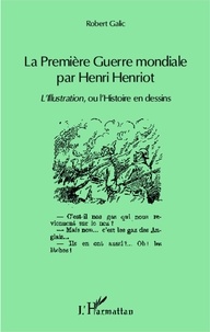 Robert Galic - La Première Guerre mondiale par Henri Henriot - L'Illustration ou l'Histoire en dessins.