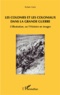 Robert Galic - Les colonies et les coloniaux dans la Grande Guerre - L'Illustration, ou l'Histoire en images.