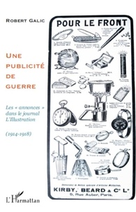 Robert Galic - Une publicité de guerre - Les "annonces" dans le journal L'Illustration (1914-1918).