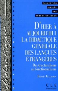 Robert Galisson - D'Hier A Aujourd'Hui La Didactique Des Langues Etrangeres. Du Structuralisme Au Fonctionnalisme.