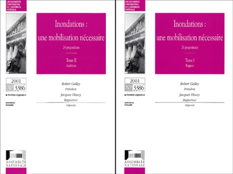 Robert Galley et Jacques Fleury - Inondations : Une Mobilisation Necessaire 2 Volumes. Tome 1, Rapport. Tome 2, Auditions.