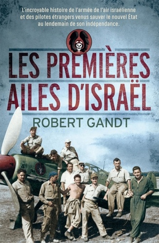 Robert Gandt - Les premières ailes d'Israël.