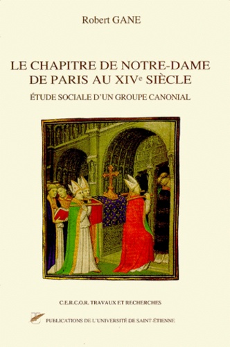 Robert Gane et  Cercor - Le Chapitre De Notre-Dame De Paris Au Xiveme Siecle. Etude Sociale D'Un Groupe Canonial.