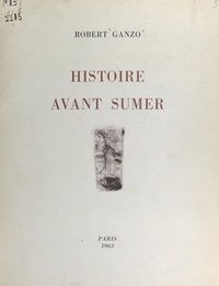 Robert Ganzo et Robert Bosson - Histoire avant Sumer.