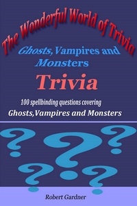  Robert Gardner - The Wonderful World of Trivia - Ghosts,Vampires and Monsters Trivia.