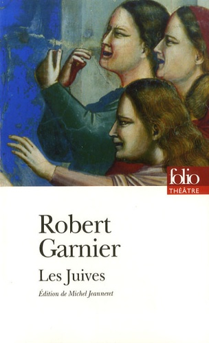 Robert Garnier - Les Juives.