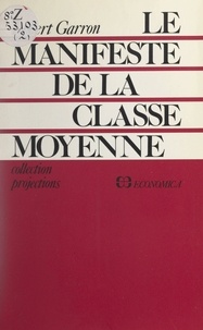 Robert Garron - Le manifeste de la classe moyenne.