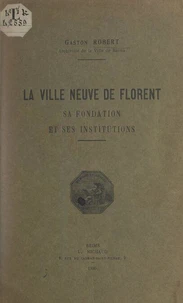 La ville neuve de Florent, sa fondation et ses institutions