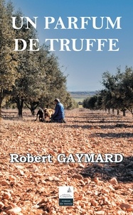Robert Gaymard - Un parfum de truffe.