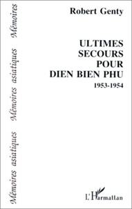 Robert Genty - Ultimes secours pour Dien Bien Phu - 1953-1954.