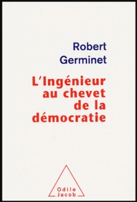 Robert Germinet - L'Ingénieur au chevet de la démocratie.