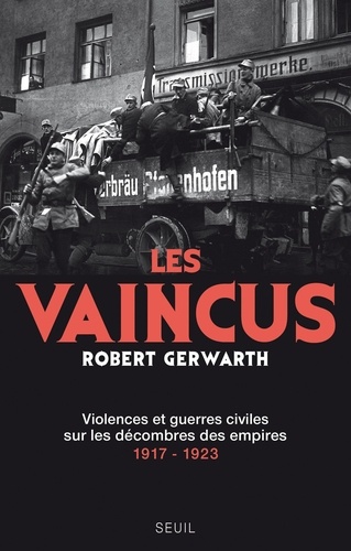 Les vaincus. Violences et guerres civiles sur les décombres des empires 1917-1923
