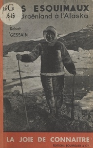Robert Gessain - Les Esquimaux, du Groënland à l'Alaska.