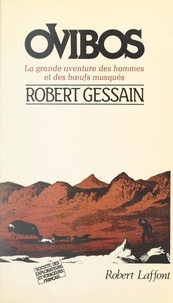 Robert Gessain et Jean Dorst - Ovibos - La grande aventure des bœufs musqués et des hommes.