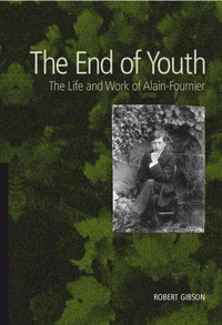 The End of Youth - The Life and Work of Alain Fournier