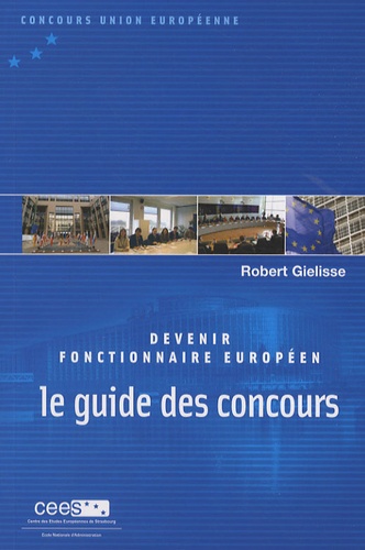 Robert Gielisse - Devenir fonctionnaire européen - Le guide des concours.
