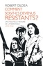 Robert Gildea - Comment sont-ils devenus résistants ? - Une nouvelle histoire de la résistance (1940-1945).