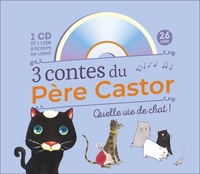 Robert Giraud et Vanessa Gautier - 3 Contes du Père Castor - Quelle vie de chat !. 1 CD audio