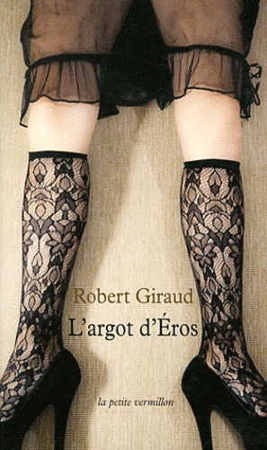Robert Giraud - L'argot d'Eros.