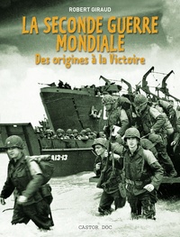 Robert Giraud - La Seconde Guerre mondiale - Des origines à la victoire.