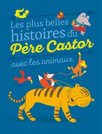 Robert Giraud et Vanessa Gautier - Les plus belles histoires du Père Castor avec les animaux.