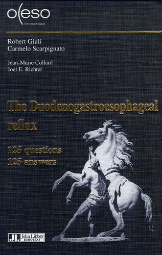Robert Giuli et Carmelo Scarpignato - The Duodenogastroesophageal reflux - From the dudenum to the trachea 125 questions - 125 answers.