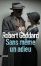 Robert Goddard - Sans même un adieu.