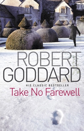 Robert Goddard - Take No Farewell.