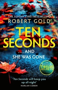 Robert Gold - Ten Seconds - 'A gripping thriller that twists and turns' HARLAN COBEN.