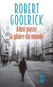 Robert Goolrick - Ainsi passe la gloire du monde.