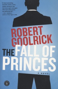 Robert Goolrick - The Fall of Princes.