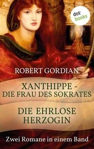 Xanthippe - Die Frau des Sokrates &amp; Die ehrlose Herzogin