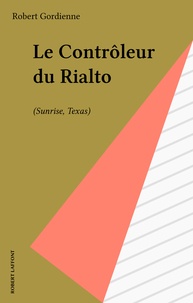 Robert Gordienne - Le Contrôleur du Rialto - Sunrise, Texas, roman.
