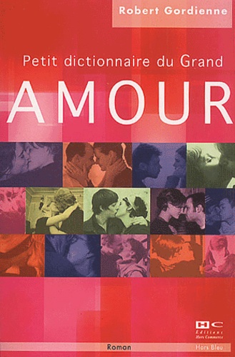 Robert Gordienne - Petit Dictionnaire Du Grand Amour.