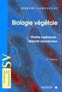 Biologie Vegetale. Plantes Superieures : Appareil Reproducteur, 4eme Edition