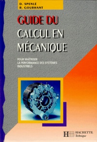 Robert Gourhant et Daniel Spenlé - Guide Du Calcul En Mecanique. Pour Maitriser La Performance Des Systemes Industriels, Edition 1995-1996.
