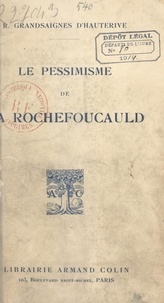 Robert Grandsaignes d'Hauterive - Le pessimisme de La Rochefoucauld.