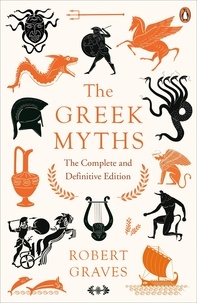Robert Graves - The Greek Myths - The Complete and Definitive Edition.