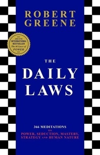 Robert Greene - The Daily Laws - 366 Meditations on Power, Seduction, Mastery, Strategy and Human Nature.