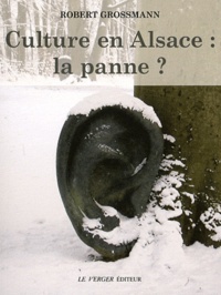 Robert Grossmann - Culture en Alsace, la panne ? - Conversation, textes et dialogues.