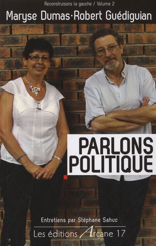 Robert Guédiguian et Maryse Dumas - Parlons politique - Reconstruisons la gauche Volume 2.