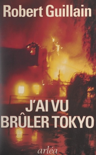 J'ai vu brûler Tokyo. Un témoin raconte la guerre vue du Japon