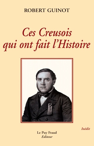 Robert Guinot - Ces Creusois qui ont fait l'histoire.