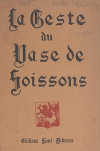 Robert Guy d'Helle et Paul-François Morvan - La geste du vase de Soissons.