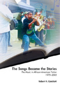Robert h. Cataliotti - The Songs Became the Stories - The Music in African-American Fiction, 1970–2005.