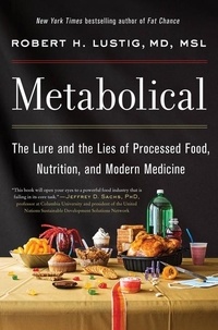 Robert H Lustig - Metabolical - The Lure and the Lies of Processed Food, Nutrition, and Modern Medicine.