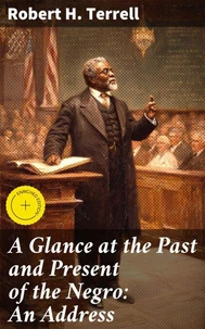 A Glance at the Past and Present of the Negro: An Address